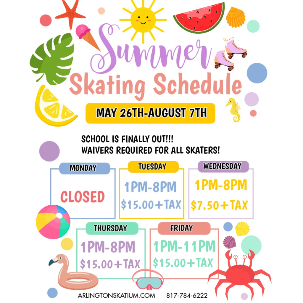 Colorful summer-themed flyer for Arlington Skatium's Summer Skating Schedule. Decorative graphics include a smiling sun, watermelon slice, seashells, tropical leaf, lemon slice, roller skates, beach ball, flamingo float, crab, seahorse, and colorful circles. The schedule runs May 26th–August 7th. Public skating hours are: Tuesday 1 PM–8 PM ($15.00 + tax), Wednesday 1 PM–8 PM Half-Price Skate ($7.50 + tax), Thursday 1 PM–8 PM ($15.00 + tax), and Friday 1 PM–11 PM ($15.00 + tax). Arlington Skatium website and phone number (817-784-6222) are displayed at the bottom.