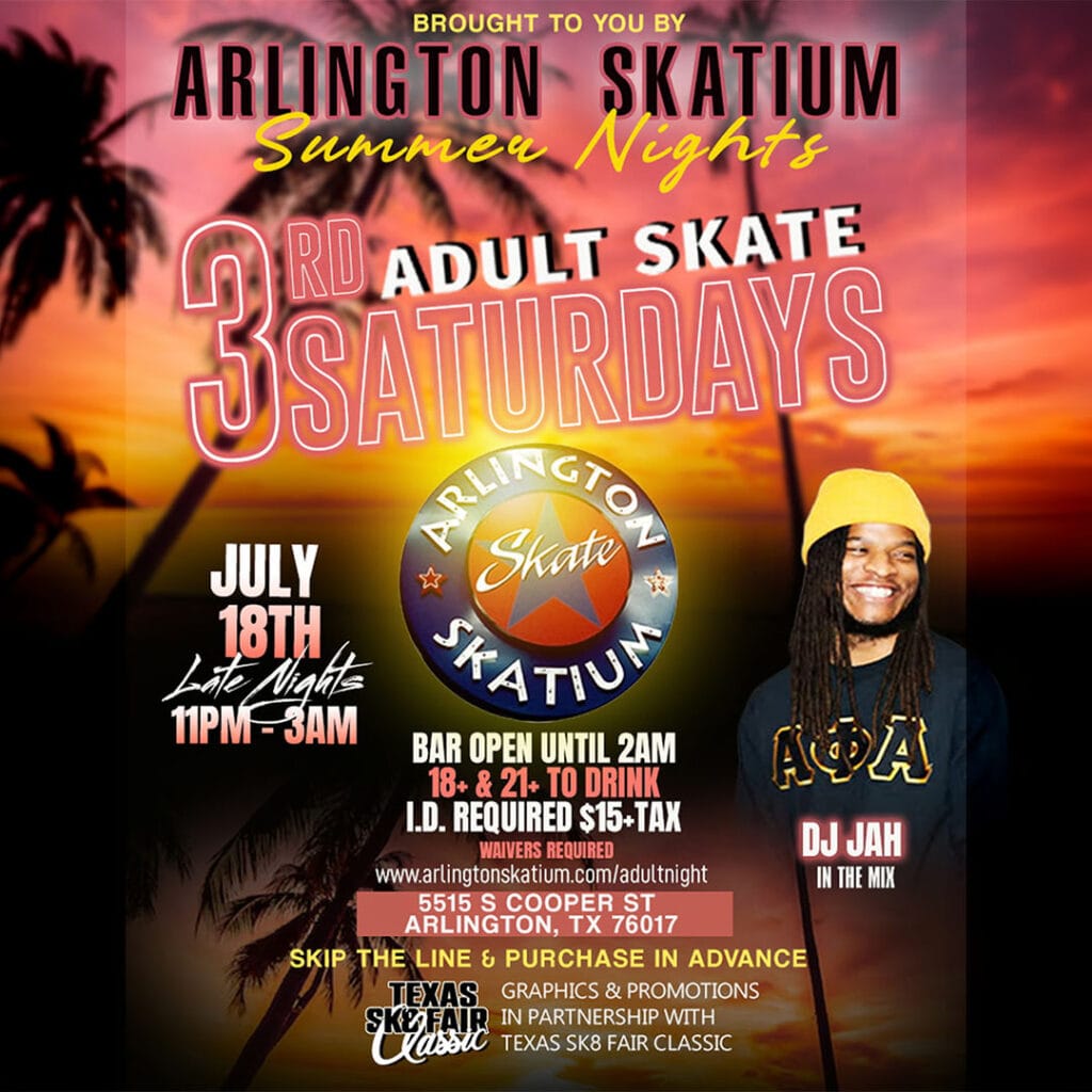 Promotional flyer for Arlington Skatium's Summer Nights Adult Skate on Saturday, July 18, from 11 PM to 3 AM. Adults 18+ welcome, with a bar open until 2 AM for guests 21+ with valid ID. Admission is $15 plus tax. Music by DJ Jah. Event takes place at Arlington Skatium, 5515 S Cooper Street, Arlington, TX 76017. Guests are encouraged to purchase tickets in advance at arlingtonskatium.com/adultnight. Texas SK8 Fair Classic is a promotional partner.